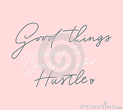 Good things come to babes who hustle t-shirt design with lettering on blush pink background. Feminine inspirational print. Vector Vector Illustration