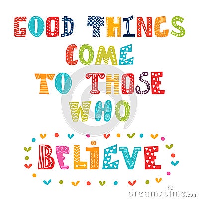 Good things come to those who believe. Cute postcard Vector Illustration