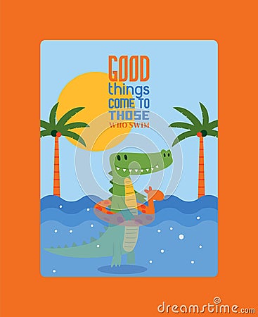 Good things come to those who swim poster vector illustration. Crocodile swimming in water in rubber ring in form of Vector Illustration