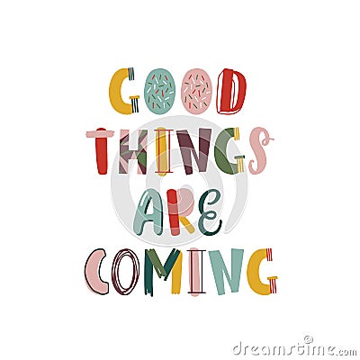 Good things are coming hand drawn lettering. Positive thinking phrase isolated on white. Optimistic postcard greeting Vector Illustration