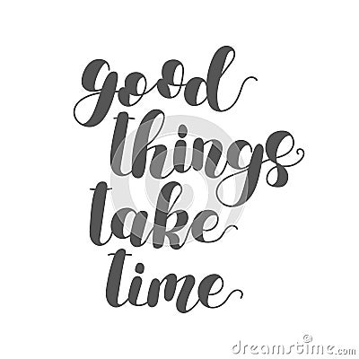 Good things take time. Lettering illustration. Cartoon Illustration