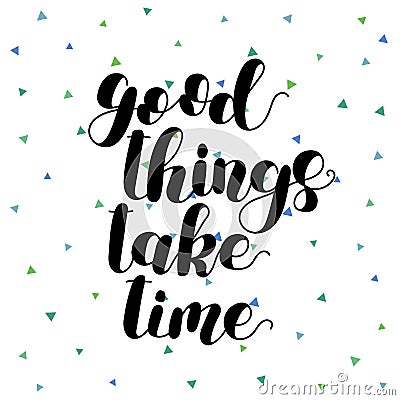 Good things take time. Lettering illustration. Vector Illustration