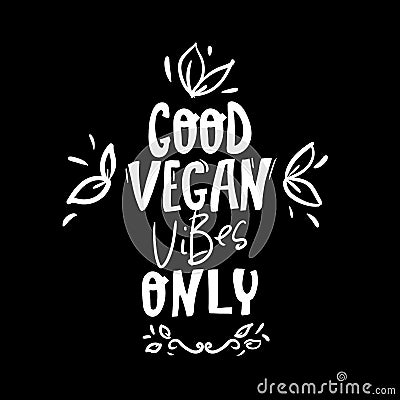 Good vegan vibes only. Vector illustration, food design. Handwritten lettering for restaurant, cafe menu. for labels, logos, Vector Illustration