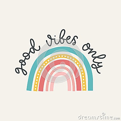 Good vibes only colorful vector illustration with inspirational lettering and hand drawn rainbow Vector Illustration