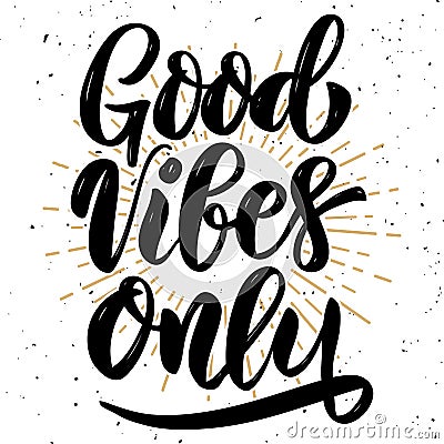 Good vibes only. Hand drawn motivation lettering quote. Vector Illustration