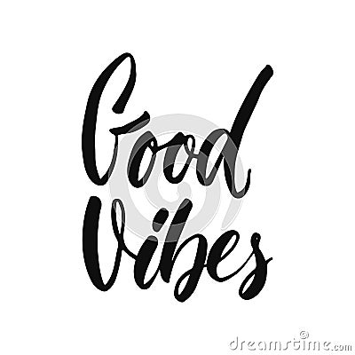 Good vibes - hand drawn positive inspirational lettering phrase isolated on the white background. Fun typography Vector Illustration