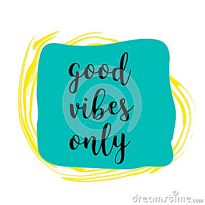 Good Vibes Only hand lettering on colorful grunge stain. Vector Illustration