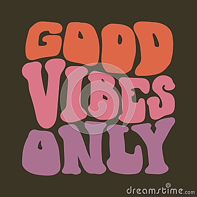 Good Vibes Only hippy psychedelic lettering. Groovy doodle typography sticker for summer inspiration print. Vector Illustration