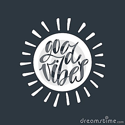 Good vibes. Inspirational quote about happiness. Vector Illustration