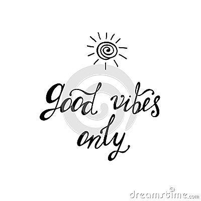 Good vibes only. Inspirational quote about happy. Vector Illustration