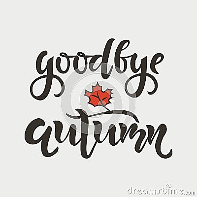 Goodbye autumn hand writing text. Calligraphy, lettering design. Typography for greeting cards, posters, banners. Isolated vector Vector Illustration