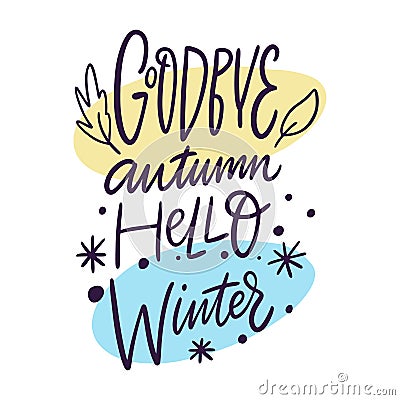 Goodbye autumn, hello winter. Season lettering phrase. Hand drawn vector illustration. Vector Illustration