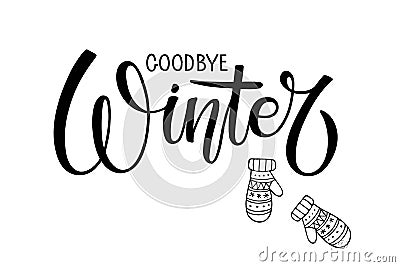 Goodbye Winter lettering with mittens. Warm weather. Hand drawn illustration. Christmas celebration. Hand sketched Vector Illustration