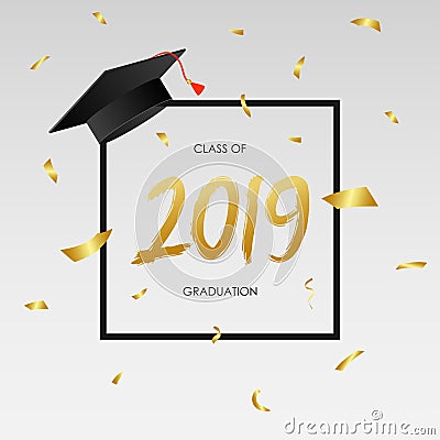 Graduating class of 2019 - template for card, banner, poster with gold confetti, frame and mortarboard. Concept of graduation. Vector Illustration