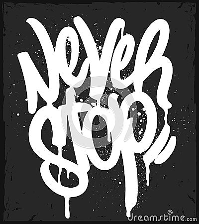 Graffiti Tag Never Stop typography, Motivational t-shirt print Vector Illustration