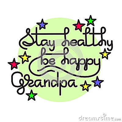 Grandpa Stay Healthy, Be Happy. Vector greeting card. Vector Illustration