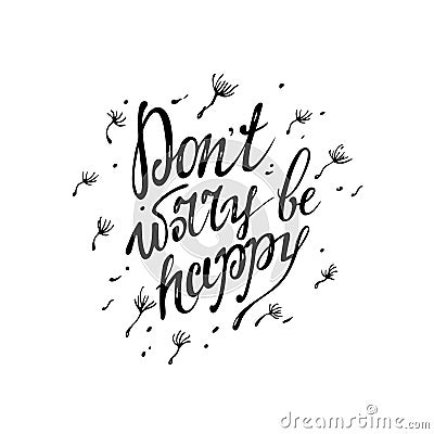 Graphic inscription `don`t worry be happy` on white background. Vector Illustration
