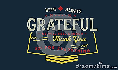 With always grateful we will feel enough, thank you God for everything Vector Illustration