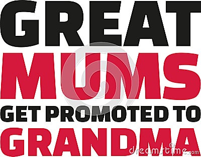 Great Mums get promoted to grandma. Slogan. Vector Illustration