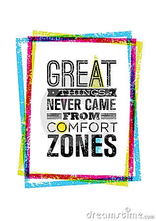 Great Things Never Came From Comfort Zones Motivation Quote Inside Bright Grunge Frame. Vector Typography Concept. Vector Illustration