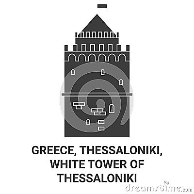 Greece, Thessaloniki, White Tower Of Thessaloniki travel landmark vector illustration Vector Illustration