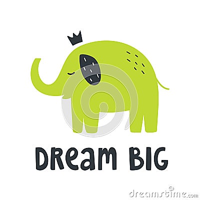 Green elephant with little crown and text lettering `Dream big` Vector Illustration