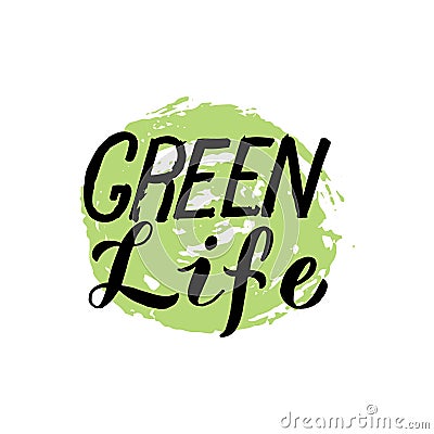 Green life lettering text. Zero waste and stop the pollution concept. Trendy lettering phrase, typography poster. Sticker, t-shirt Vector Illustration