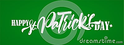 Greeting banner with Hand drawn calligraphic type lettering of Happy St. Patrick`s Day on green background. Vector Illustration