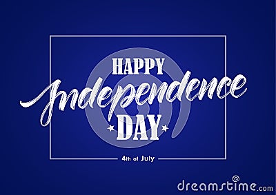 Greeting card with hand type lettering of Happy Independence Day on dark blue background. Fourth of July. Vector Illustration