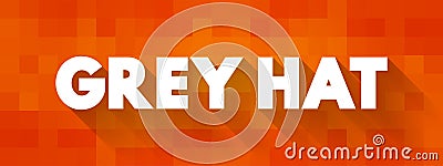 Grey Hat is a computer hacker or computer security expert who may sometimes violate laws or typical ethical standards, text Stock Photo
