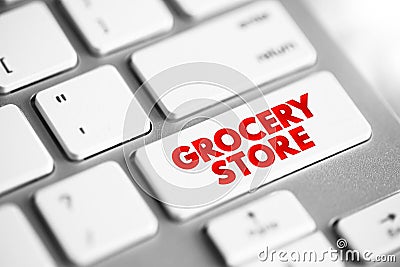 Grocery Store is a store that primarily retails a general range of food products, text concept button on keyboard Stock Photo