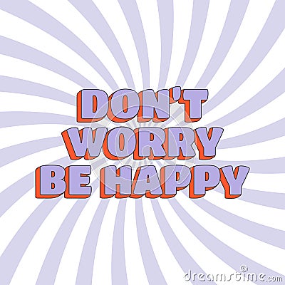 Groovy hippie sqaure poster. Don't Worry Be Happy text with distorted sunburst background Vector Illustration