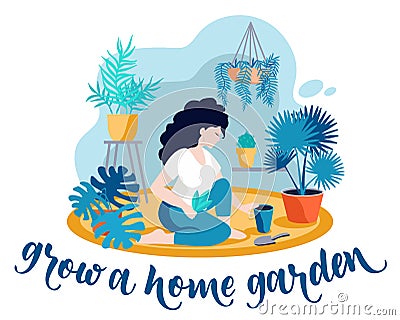 Grow a home garden. Girl growing plants. Home garden in the apartment, greenhouse. Quarantine activities letterings and Vector Illustration