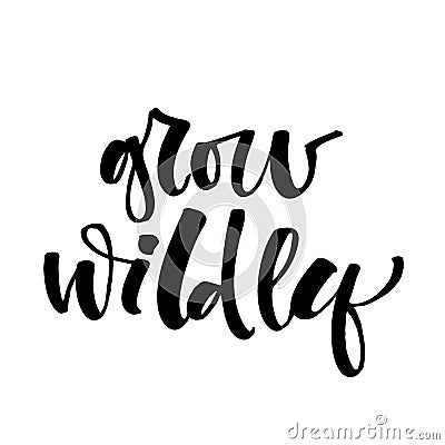 Grow Wildly hand drawn modern calligraphy motivation quote logo Stock Photo