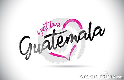 Guatemala I Just Love Word Text with Handwritten Font and Pink Heart Shape Vector Illustration