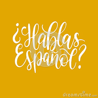 Hablas Espanol hand lettering phrase translated in English Do You Speak Spanish on yellow background Vector Illustration