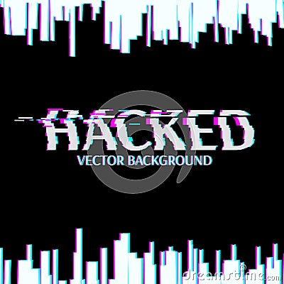 Hacked. Glitched. Abstract Digital Background. Vector Illustration