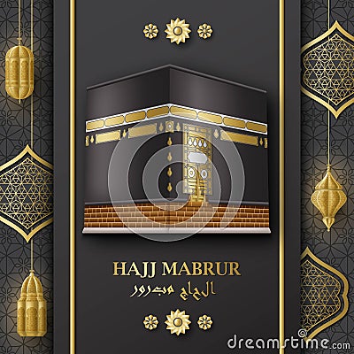 Hajj Mabrur Islamic background. Greeting card with Kaaba, traditional lanterns and Arabic pattern. Translation Hajj Vector Illustration