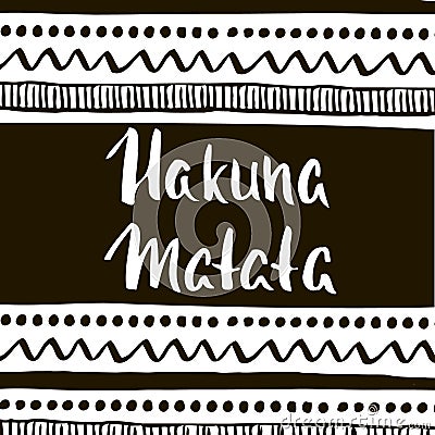 Hakuna Matata with ethnic tribal pattern. Hand drawn greeting card. Vector Illustration. Vector Illustration