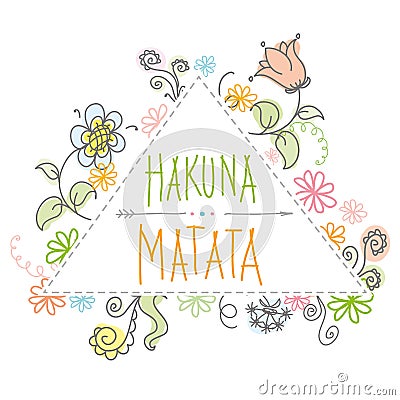Hakuna matata - no worries,lettering with floral elements. Vector Illustration