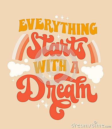 Hand draw groovy script lettering phrase - Everything starts with a dream. Inspiration typography design in trendy 70s style. Vector Illustration