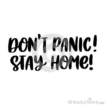 The hand-drawing inscription: Don`t panic! Stay home! Vector Illustration