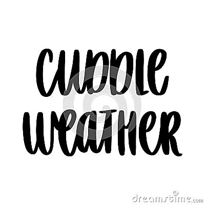 The hand-drawing inspirational quote: Cuddle weather, in a trendy calligraphic style. Vector Illustration