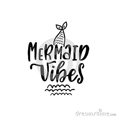 Hand drawing inspirational quote about summer - Mermaid Vibes. Doodle tail and waves for print, poster, t-shirt. Vector Illustration
