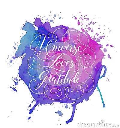 Hand-drawn calligraphy lettering on a watercolor background. Motivational, inspirational phrase Universe Loves Gratitude. Vector Vector Illustration