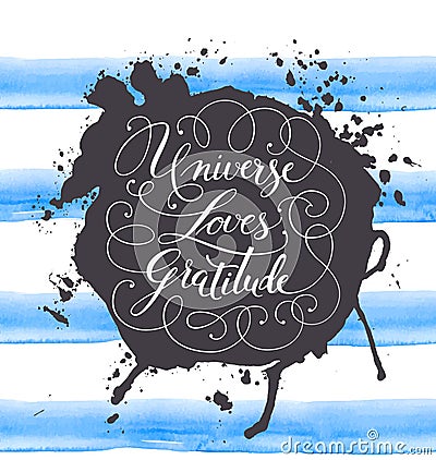 Hand-drawn calligraphy lettering on a watercolor background. Motivational, inspirational phrase Universe Loves Gratitude. Vector Vector Illustration