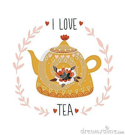 Hand drawn card with teapot and stylish lettering -`I love tea`. Vector print design. Vector Illustration