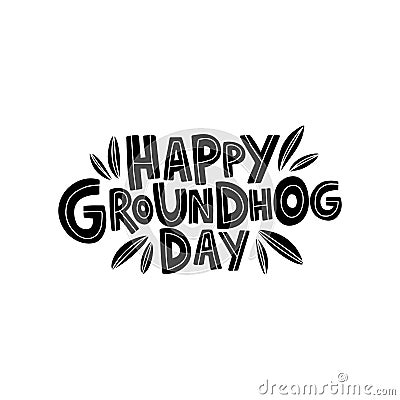 Hand drawn celebration text Happy Groundhog Day. Spring holiday lettering Cartoon Illustration