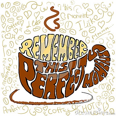 Hand drawn cup lettering with phrase 'Remember this perfect moment' Vector Illustration