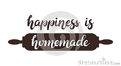 Hand drawn Happiness is homemade typography lettering poster with rolling pin on background Vector Illustration